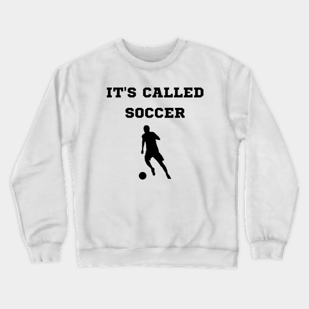 It's Called Soccer Crewneck Sweatshirt by PhotoSphere